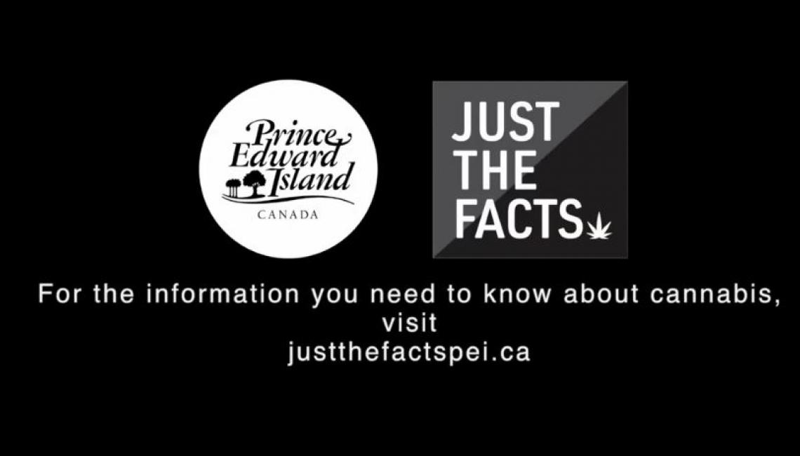 Just the Facts graphics in black and white with text: For the information you need to know about cannabis, visit justthefactspei.ca